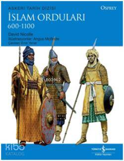  İslam Orduları 600 1100 | İslam Orduları 600 1100 | David Nicolle | Emir Yener | Türkiye İş Bankası Kültür Yayınları | 9786053608172 
