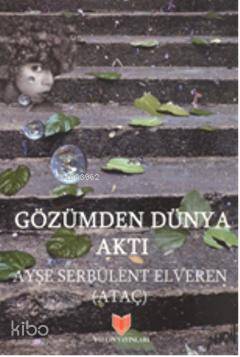  Gözümden Dünya Aktı | Ayşe Serbülent Elveren | Yalçın Yayınları | 9789754881059 | 