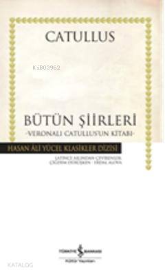  Bütün Şiirleri | Gaius Valerius Catullus | Çiğdem Dürüşken Erdal Alova | Türkiye İş Bankası Kültür Yayınları | 9786053601982 | 