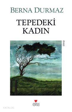  Tepedeki Kadın | Berna Durmaz | Can Yayınları | 9789750713897 | 