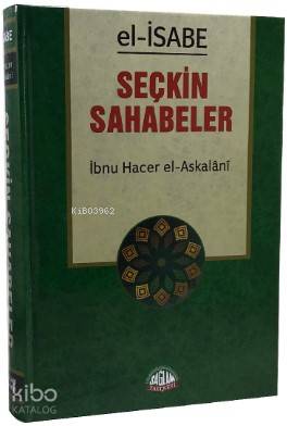  El İsabe Seçkin Sahabeler | El İsabe Seçkin Sahabeler | İbn Hacer El Askalani | Seyfullah Erdoğmuş | Sağlam Yayınevi | 9789759180331 