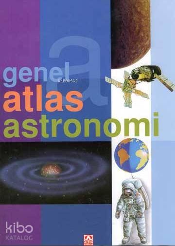  Genel Atlas Astronomi | Genel Atlas Astronomi | José Tola | Altın Kitaplar | 9789752109308 