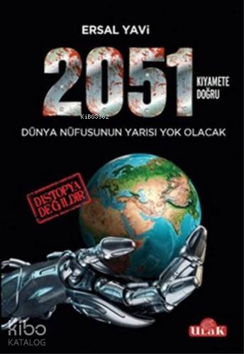  2051 Kıyamete Doğru Dünya Nüfusunun Yarısı Yok Olacak | Ersal Yavi | Ulak Yayınları | 9786059093989 | 