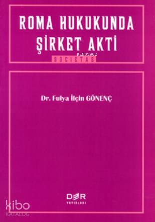  Roma Hukukunda Şirket Akti | Roma Hukukunda Şirket Akti | Fulya İlçin Gönenç | Der Yayınları | 9789753533140 