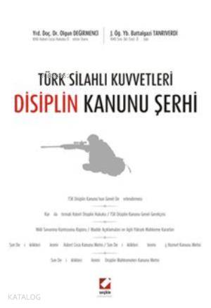  Türk Silahlı Kuvvetleri Disiplin Kanunu Şerhi | Türk Silahlı Kuvvetleri Disiplin Kanunu Şerhi | Olgun Değirmenci | Battalgazi Tanrıverdi | Olgun DeğirmenciBattalgazi Tanrıverdi | Seçkin Yayıncılık | 9789750224508 