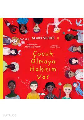  Çocuk Olmaya Hakkım Var | Çocuk Olmaya Hakkım Var | Alain Serres | Füsun Önen Pinard | Yapı Kredi Yayınları ( YKY ) | 9789750826115 