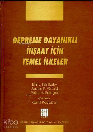  Depreme Dayanıklı İnşaat İçin Temel İlkeler | Ellis L Krinitzsky | James P Gould | Peter H Edinger | Ellis L KrinitzskyJames P GouldPeter H Edinger | Kamil Kayabalı | Gazi Kitabevi | 9799756009184 | 