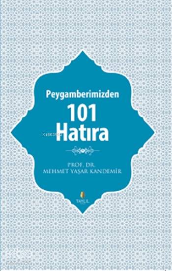  Peygamberimizden 101 Hatıra | Peygamberimizden 101 Hatıra | Mehmet Yaşar Kandemir | Tahlil Yayınları | 9786055271183 