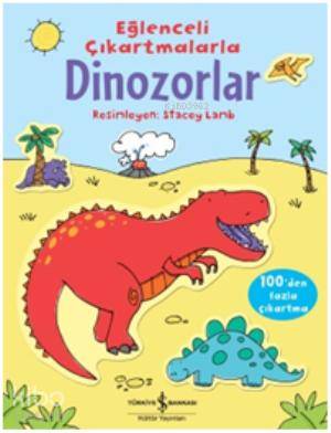  Eğlenceli Çıkartmalarla Dinozorlar | Eğlenceli Çıkartmalarla Dinozorlar | Sam Taplin | Sevgi Atlıhan | Türkiye İş Bankası Kültür Yayınları | 9786053609520 