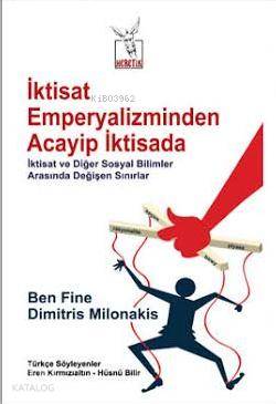  İktisat Emperyalizminden Acayip İktisada İktisat ve Diğer Sosyal Bilimler Arasında Değişen Sınırlar | Ben Fine | Dimitris Milonakis | Ben FineDimitris Milonakis | Eren Kırmızıaltın Hüsnü Bilir | Heretik Yayıncılık | 9786058600881 | 