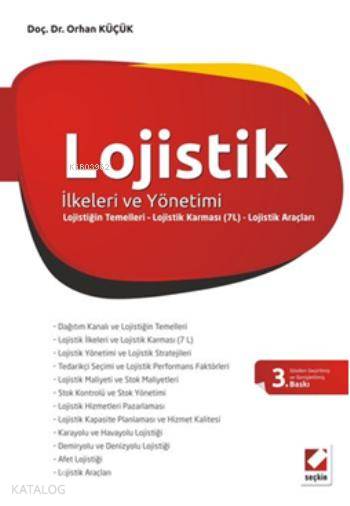  Lojistik İlkeleri ve Yönetimi Lojistiğin Temelleri Lojistik Karması (7L) Lojistik Araçları | Lojistik İlkeleri ve Yönetimi Lojistiğin Temelleri Lojistik Karması (7L) Lojistik Araçları | Orhan Küçük | Seçkin Yayıncılık | 9789750228131 