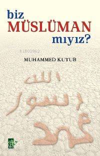  Biz Müslüman mıyız | Biz Müslüman mıyız | Muhammed Kutub | Süleyman Güzel | Erhan Güngör | Ağaç Kitabevi Yayınları | 9799756628989 