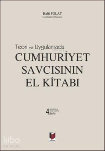  Teori ve Uygulamada Cumhuriyet Savcısının El Kitabı | Halil Polat | Adalet Yayınevi | 9786051463773 | 