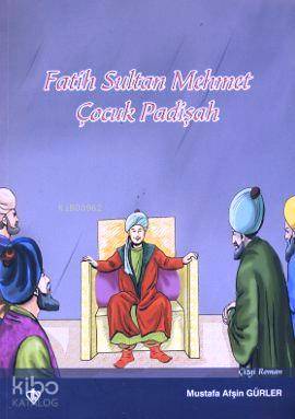  Fatih Sultan Mehmet Çocuk Padişah | Fatih Sultan Mehmet Çocuk Padişah | Mustafa Afşin Gürler | Türkiye Diyanet Vakfı Yayınları | 9789753897174 