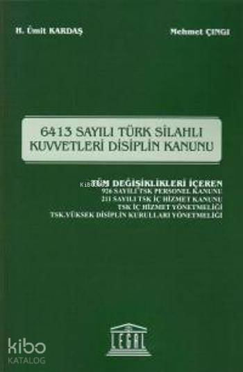  6413 Sayılı Türk Silahlı Kuvvetleri Disiplin Kanunu | Ümit KardaşMehmet Çıngı | Ümit Kardaş | Mehmet Çıngı | Legal Yayıncılık | 9786054847143 | 