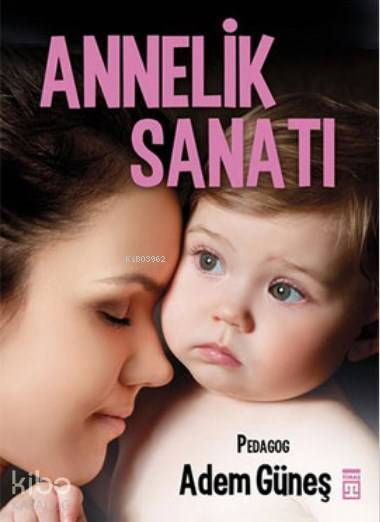  Annelik Sanatı | Adem Güneş (Pedagog) | Timaş Yayınları | 9786050817539 | 