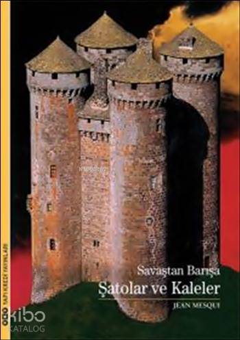  Savaştan Barışa Şatolar ve Kaleler | Savaştan Barışa Şatolar ve Kaleler | Elif Gökteke | Korkut E Erdur | Korkut Tankuter | Jean Mesqui | Yapı Kredi Yayınları ( YKY ) | 9789750830709 