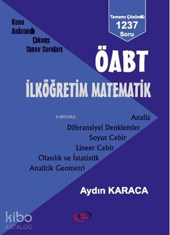 ÖABT İlköğretim Matematik Konu Anlatımlı Çıkmış Sınav Soruları; Tamamı Çözümlü 1237 Soru