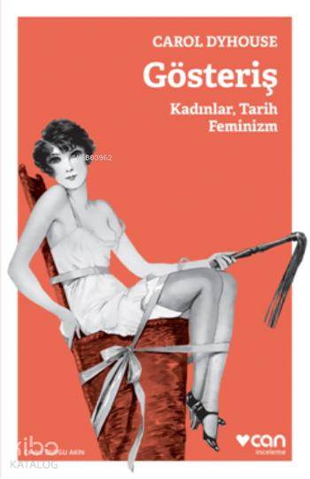  Gösteriş Kadınlar Tarih Feminizm | Carol Dyhouse | Duygu Akın | Can Yayınları | 9789750726200 | 