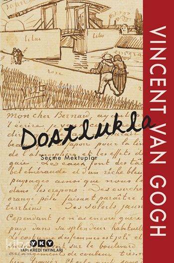  Dostlukla Seçme Mektuplar | Vincent Van Gogh | Derya Önder | Leo JansenHans LuijtenNienke Bakker | Nurettin ElhüseyniPınar Kür | Yapı Kredi Yayınları ( YKY ) | 9789750833847 | 