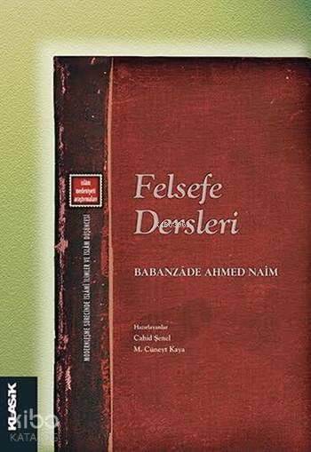  Felsefe Dersleri İslâm Medeniyeti Araştırmaları | Babanzade Ahmed Naim | Tuncay BaşoğluEyyüp Said KayaHızır Murat Köse | Erol Polat | Semih Atiş | Cahid ŞenelM Cüneyt Kaya | Klasik Yayınları | 9786055245849 | 
