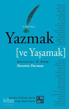  Yazmak Ve Yaşamak II Söyleşiler | Nurettin Durman | Adem Özbay | Mehmet Zekai Küpçük | Az Kitap | 9786059272162 | 