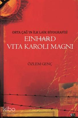  Einhard Vita Karoli Magni Orta Çağın İlk Laik Biyografisi | Einhard Vita Karoli Magni Orta Çağın İlk Laik Biyografisi | Özlem Genç | Gece Kitaplığı Yayınları | 9786051803227 