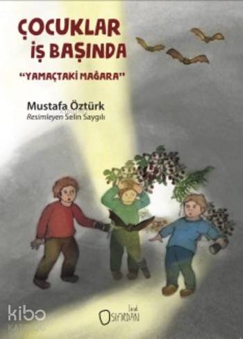  Çocuklar İş Başında Yamaçtaki Mağara | Mustafa Öztürk | Selin Saygılı | Sıfırdan Yayınları | 9786058288010 | 