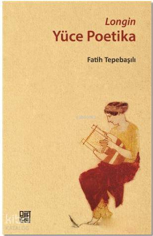  Yüce Poetika | Yüce Poetika | Cassius Longinos | Fatih Tepebaşılı | Palet Yayınları | 9786059269339 