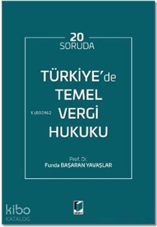  20 Soruda Türkiyede Temel Vergi Hukuku | 20 Soruda Türkiyede Temel Vergi Hukuku | Funda Başaran Yavaşlar | Yasin Özbudak | Adalet Yayınevi | 9786053001744 