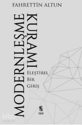  Modernleşme Kuramı Eleştirel Bir Giriş | Fahrettin Altun | İnsan Yayınları | 9789755748504 | 