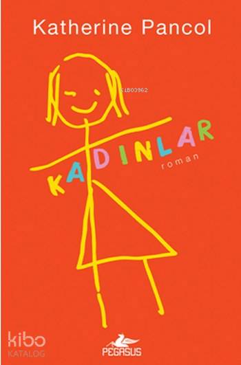  Kadınlar Cilt 1 | Katherine Pancol | Işık Ergüden (Ali Işık Ergüden) | Meral Gök | Zeynep Şehiraltı | Pegasus Yayıncılık | 9786052990513 | 