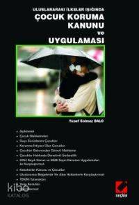  Uluslararası İlkeler Işığında Çocuk Koruma Kanunu ve Uygulaması | Uluslararası İlkeler Işığında Çocuk Koruma Kanunu ve Uygulaması | Yusuf Solmaz Balo | Seçkin Yayıncılık | 9789750200342 