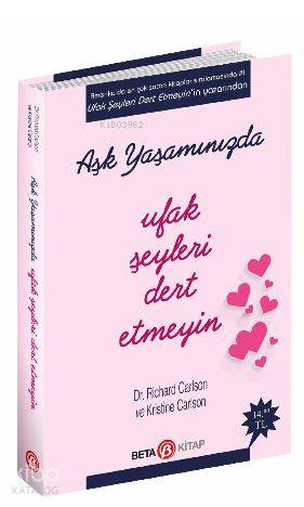  Aşk Yaşamında Ufak Şeyleri Dert Etmeyin | Richard Carlson | Gülder Tümer | Beta Basım Yayın | 9786052420379 | 