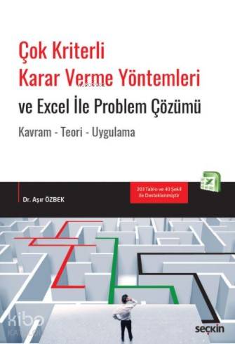  Çok Kriterli Karar Verme Yöntemleri ve Excel İle Problem Çözümü Kavram Teori Uygulama | Çok Kriterli Karar Verme Yöntemleri ve Excel İle Problem Çözümü Kavram Teori Uygulama | Aşır Özbek | Seçkin Yayıncılık | 9789750245138 