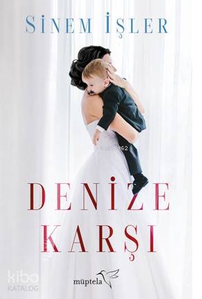  Denize Karşı | Şükrü Karakoç | Sinem İşler | Yeliz Kuşcu Kıyak | Burçin Çelik Gürbulut | Müptela Yayınevi | 9786052006252 | 
