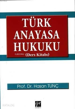  Türk Anayasa Hukuku (Ders Kitabı) | Türk Anayasa Hukuku (Ders Kitabı) | Hasan Tunç | Gazi Kitabevi | 9786053444282 