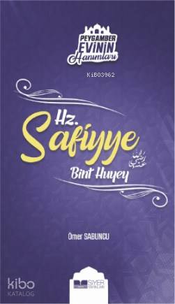  Hz Safiyye Bint Huyey Peygamber Evinin Hanımları 9 | Ömer Sabuncu | Muhammed Ali Alioğlu | Muhammed Onur Özçelikçi | Adnan Demircan | Ömer Sabuncu | Siyer Yayınları | 9786057558855 | 