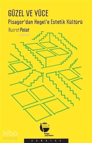  Güzel ve Yüce Pisagordan Hegele Estetik Kültürü | Nusret Polat | Belge Yayınları | 9789753447782 | 