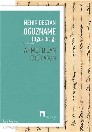  Nehir Destan Oğuzname (Oguz Bitig) | Nehir Destan Oğuzname (Oguz Bitig) | Ahmet Bican Ercilasun | Elif Özcan Uğur | Dergah Yayınları | 9786257005005 