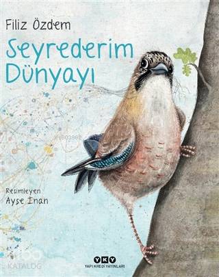  Seyrederim Dünyayı Ciltli | Filiz Özdem | Ayşe İnan Alican | Hazel Bilgen | Yapı Kredi Yayınları ( YKY ) | 9789750849350 | 