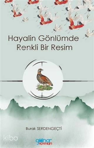  Hayalin Gönlümde Renkli Bir Resim | Hayalin Gönlümde Renkli Bir Resim | Burak Serdengeçti | Gülnar Yayınları | 9786257681391 