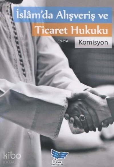  İslamda Alışveriş Ve Ticaret Hukuku | İslamda Alışveriş Ve Ticaret Hukuku | Kolektif | İkram Yayınları | 9781234987657 