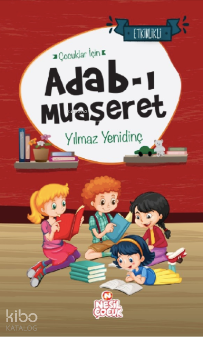  Çocuklar İçin Adabı Muaşeret | Çocuklar İçin Adabı Muaşeret | Yılmaz Yenidinç | Tuğba Akbey İnan | Gülnur Ermiş | Nesil Çocuk | 9786057092021 