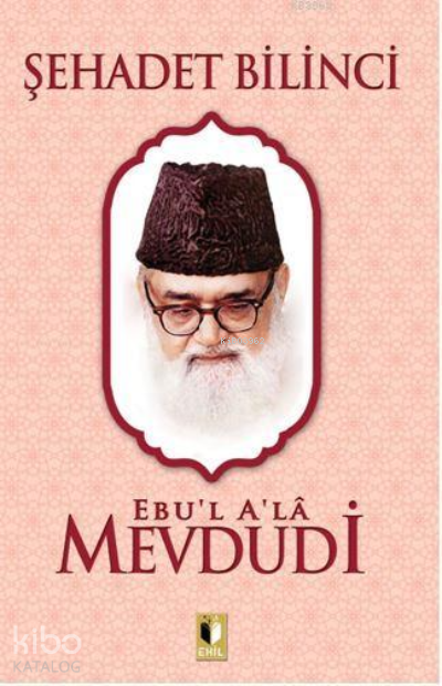  Şehadet Bilinci | Şehadet Bilinci | Ebul Ala Mevdudi | Erkan Metiner | Abdulkadir Coşkun | Ehil Yayınları | 9786257842747 