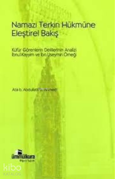  Namazı Terkin Hükmüne Eleştirel Bakış | Namazı Terkin Hükmüne Eleştirel Bakış | Atâ b Abdullatif b Ahmed | Ümmül Kura Yayınevi | 9789756415337 