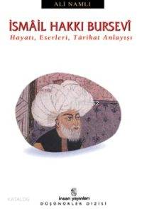  İsmâil Hakkı Bursevî Hayatı Eserleri Târikat Anlayışı | Ali Namlı | İnsan Yayınları | 9799755743058 | 