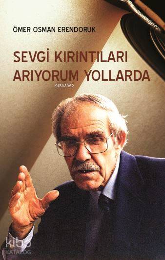  Sevgi Kırıntıları Arıyorum Yollarda | Ömer Osman Erendoruk | Çağrı Yayınları | 9789754541205 | 