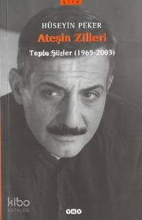  Ateşin Zilleri Toplu Şiirler (1965 2003) | Ateşin Zilleri Toplu Şiirler (1965 2003) | Hüseyin Peker | Editör Pınar Çelikel Şekerleme Kapak Tasarımı Nahide Dikel | Yapı Kredi Yayınları ( YKY ) | 9789750806339 