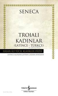  Troialı Kadınlar (Ciltli) | Troialı Kadınlar (Ciltli) | Seneca | Çiğdem Dürüşken | Türkiye İş Bankası Kültür Yayınları | 9789944885744 